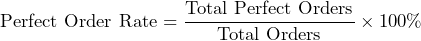 \[ \text{Perfect Order Rate} = \frac{\text{Total Perfect Orders}}{\text{Total Orders}} \times 100\% \]